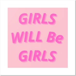 GIRLS WILL BE GIRLS Posters and Art